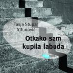 Tanja Stupar Trifunović: Otkako sam kupila labuda (odlomak)