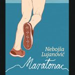 Nebojša Lujanović: Maratonac (odlomak iz romana)