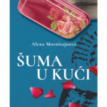 Alena Mornštajnová: Šuma u kući (odlomak)